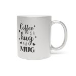 17027986547059017856_2048.jpeg Coffee Is a Hug in a Mug – Metallic Coffee Cup (Gold or Silver)