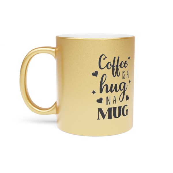 2768274290054826509_2048.jpeg Coffee Is a Hug in a Mug – Metallic Coffee Cup (Gold or Silver)