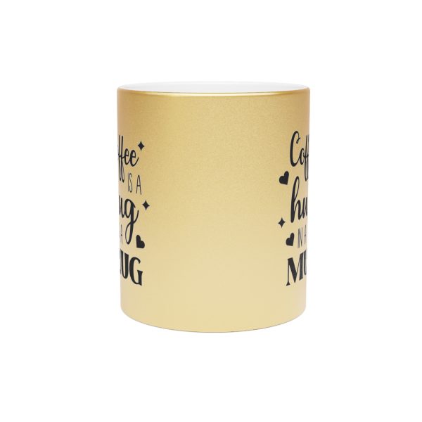 6491092153255565625_2048.jpeg Coffee Is a Hug in a Mug – Metallic Coffee Cup (Gold or Silver)